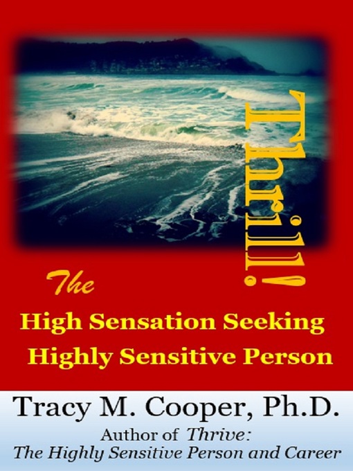 Title details for Thrill! the High Sensation Seeking Highly Sensitive Person by Tracy M. Cooper - Available